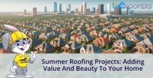 Summer Roofing Projects: Adding Value and Beauty to Your Home