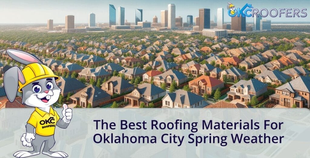 The Best Roofing Materials for Oklahoma City Spring Weather